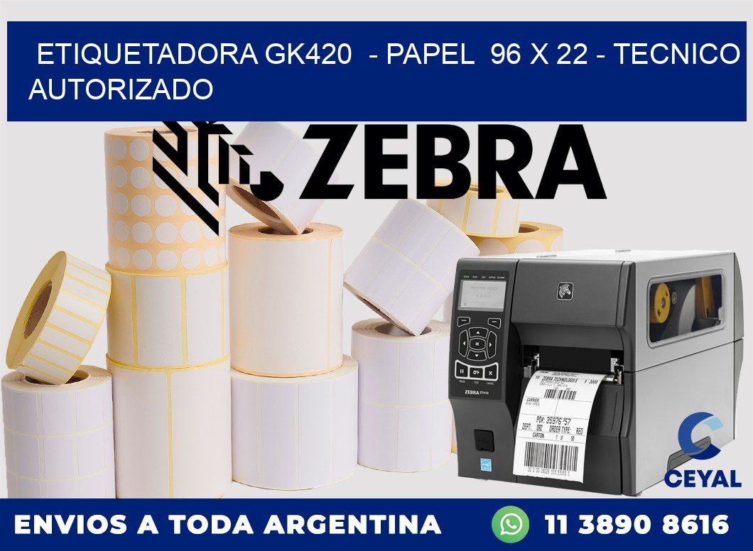 ETIQUETADORA GK420  - PAPEL  96 x 22 - TECNICO AUTORIZADO