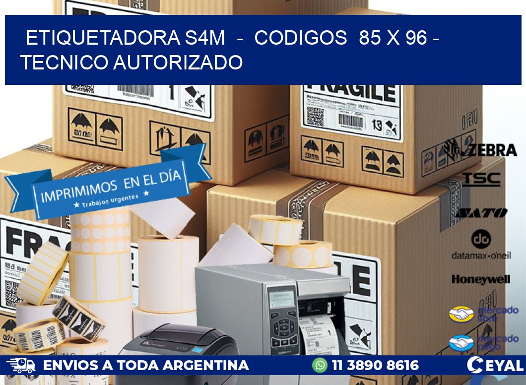 ETIQUETADORA S4M  -  CODIGOS  85 x 96 - TECNICO AUTORIZADO