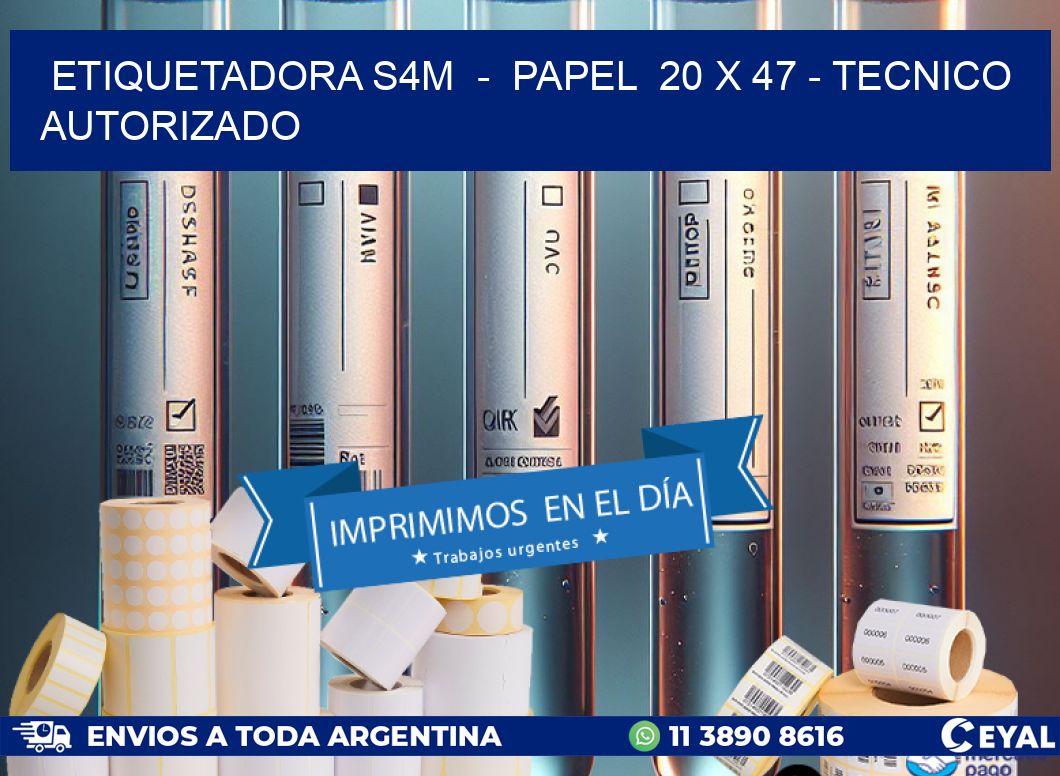 ETIQUETADORA S4M  -  PAPEL  20 x 47 - TECNICO AUTORIZADO