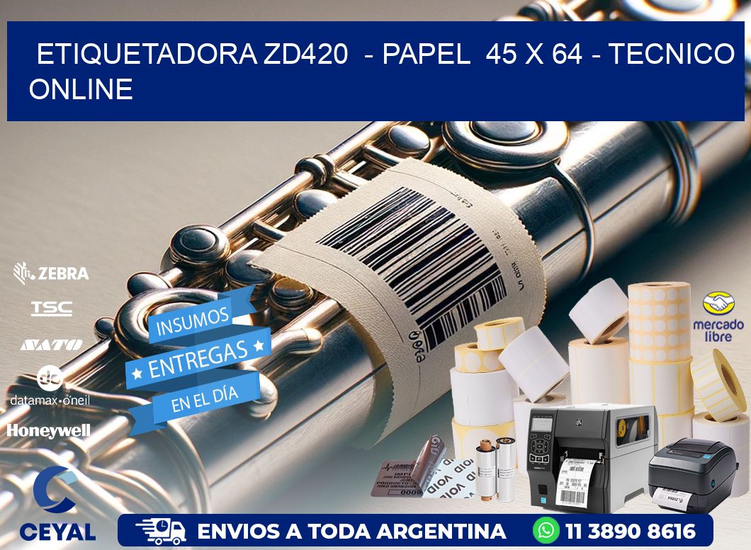 ETIQUETADORA ZD420  - PAPEL  45 x 64 - TECNICO ONLINE