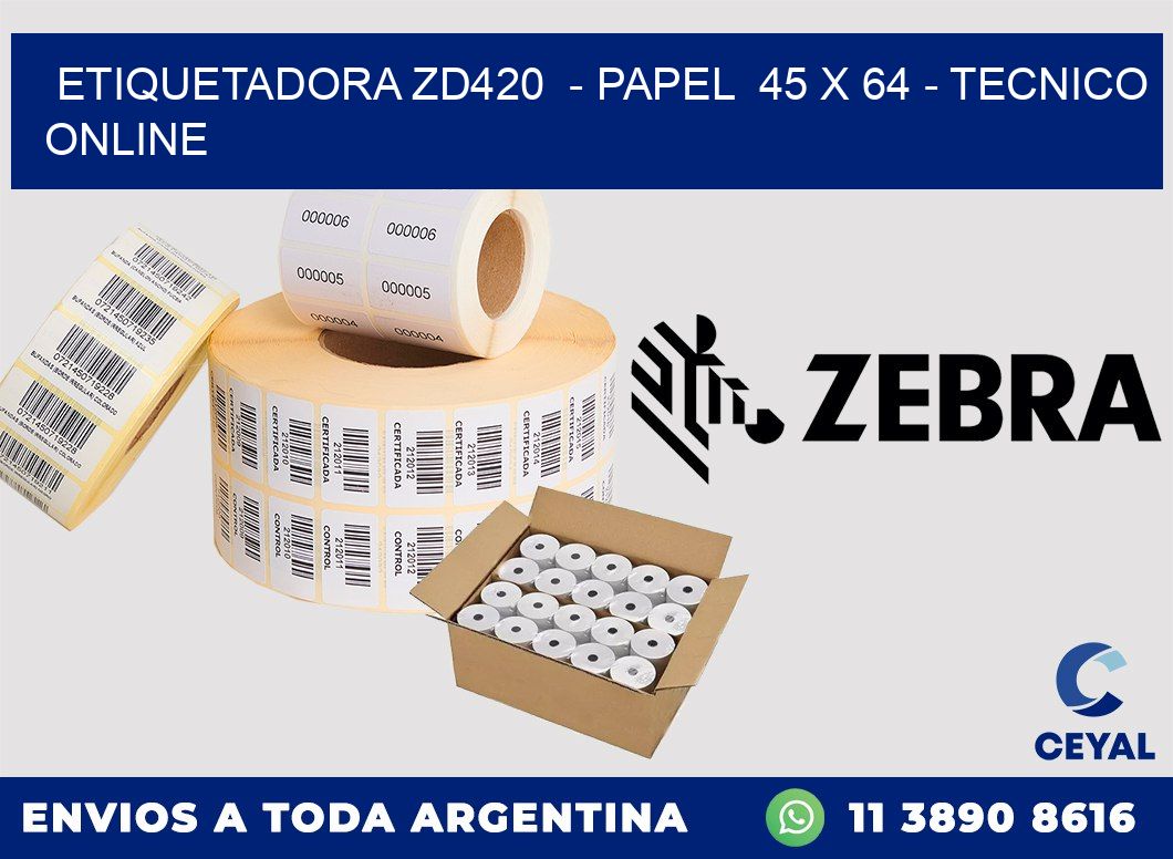 ETIQUETADORA ZD420  - PAPEL  45 x 64 - TECNICO ONLINE