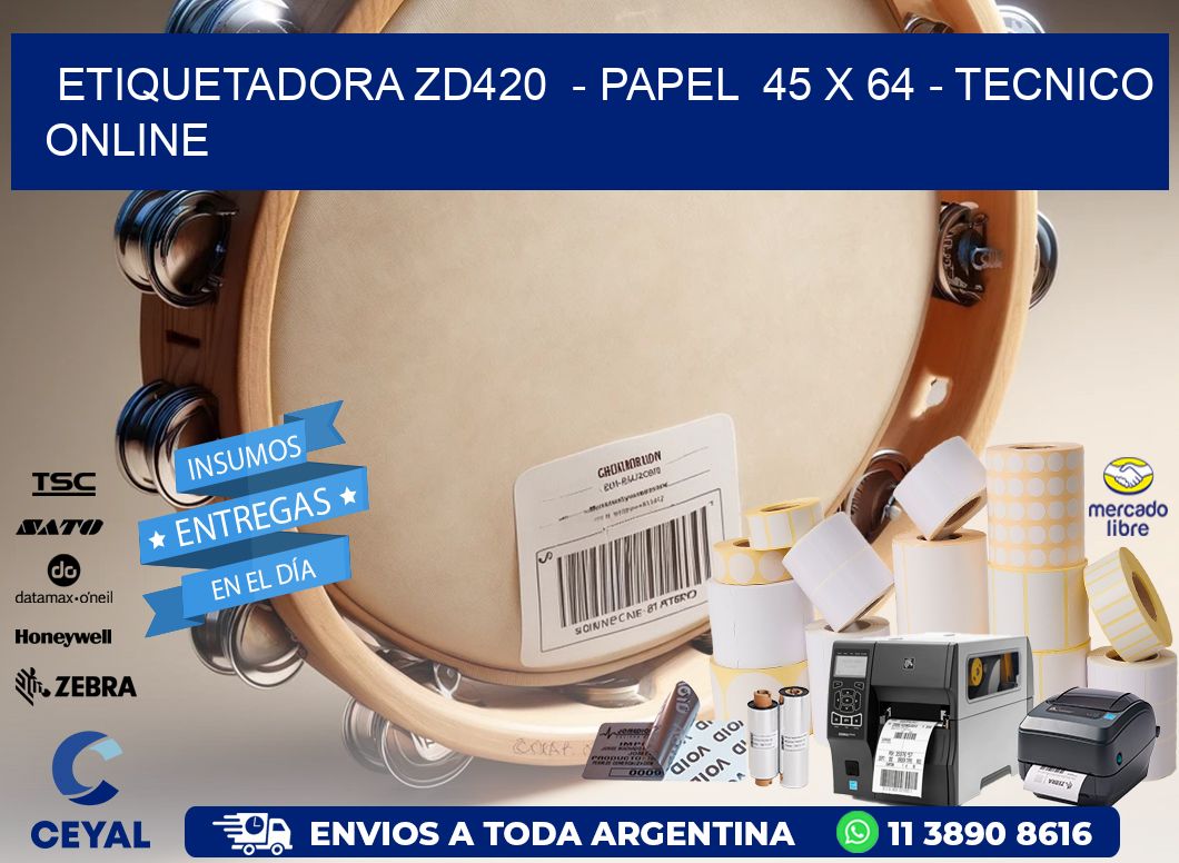 ETIQUETADORA ZD420  – PAPEL  45 x 64 – TECNICO ONLINE