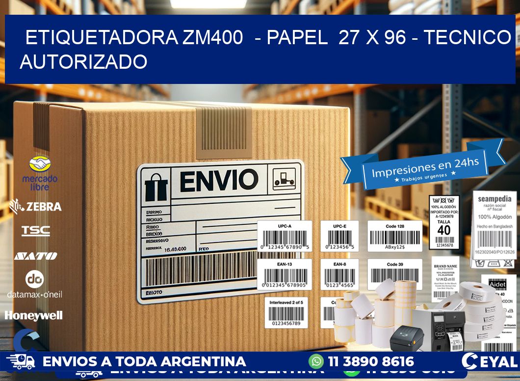 ETIQUETADORA ZM400  - PAPEL  27 x 96 - TECNICO AUTORIZADO