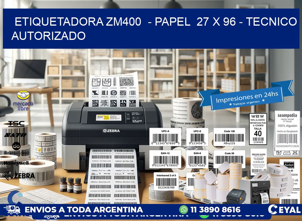 ETIQUETADORA ZM400  – PAPEL  27 x 96 – TECNICO AUTORIZADO