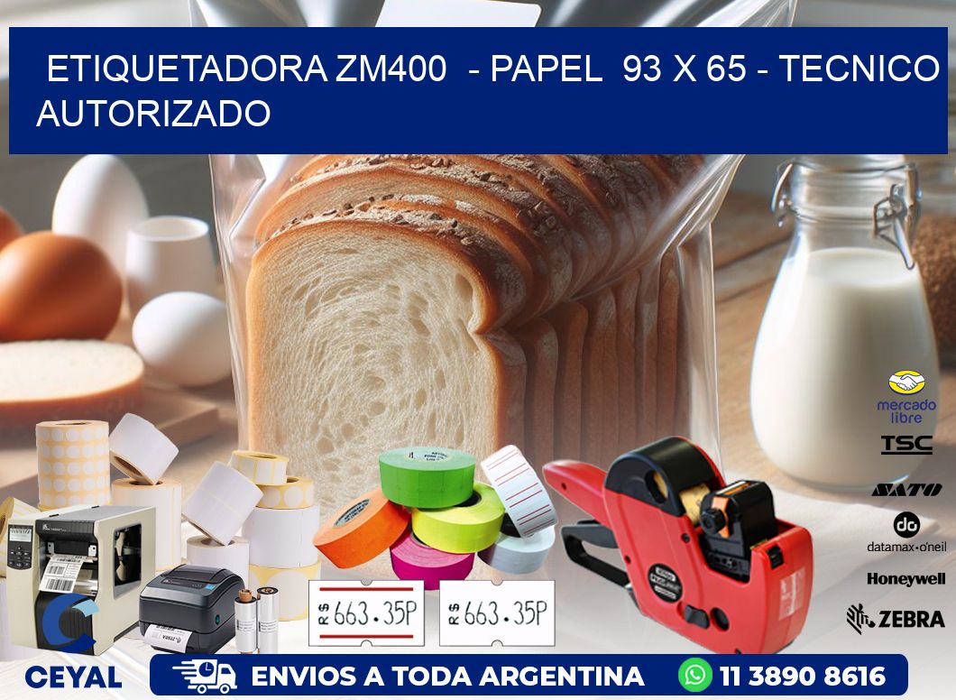 ETIQUETADORA ZM400  - PAPEL  93 x 65 - TECNICO AUTORIZADO