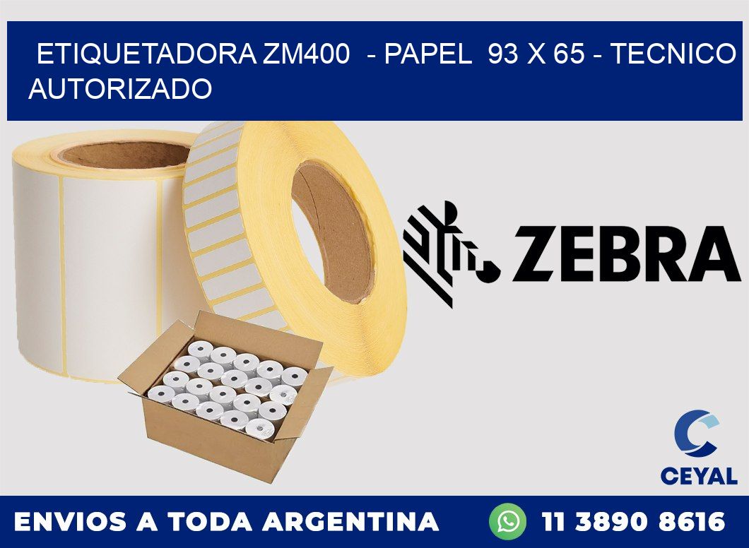 ETIQUETADORA ZM400  - PAPEL  93 x 65 - TECNICO AUTORIZADO