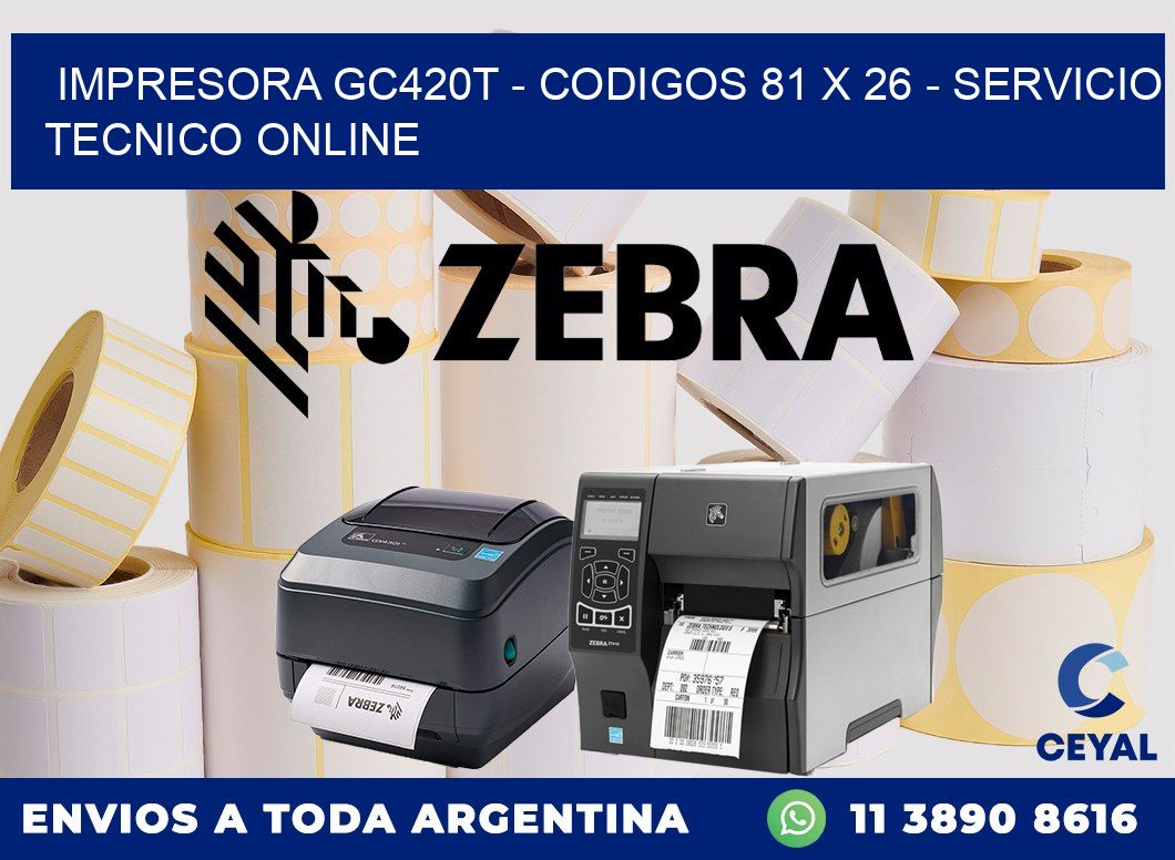 IMPRESORA GC420T - CODIGOS 81 x 26 - SERVICIO TECNICO ONLINE