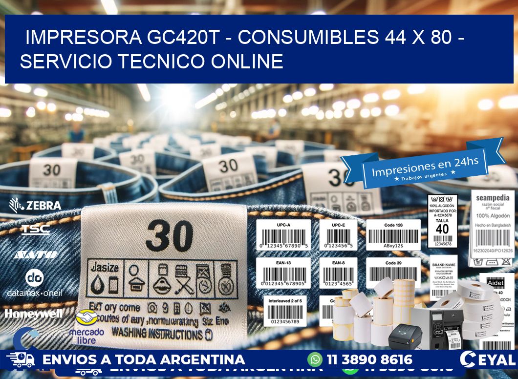 IMPRESORA GC420T - CONSUMIBLES 44 x 80 - SERVICIO TECNICO ONLINE