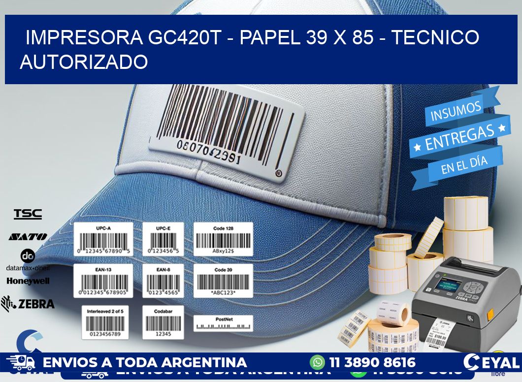 IMPRESORA GC420T - PAPEL 39 x 85 - TECNICO AUTORIZADO