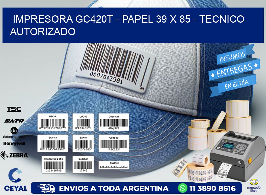 IMPRESORA GC420T - PAPEL 39 x 85 - TECNICO AUTORIZADO