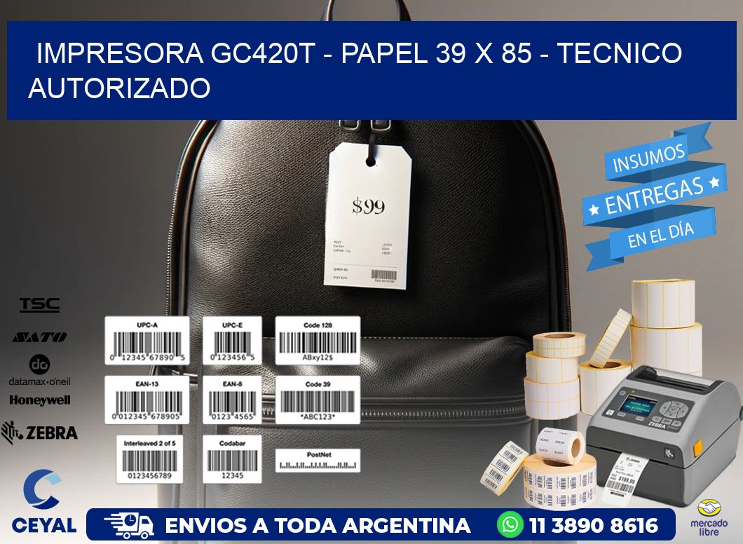 IMPRESORA GC420T - PAPEL 39 x 85 - TECNICO AUTORIZADO