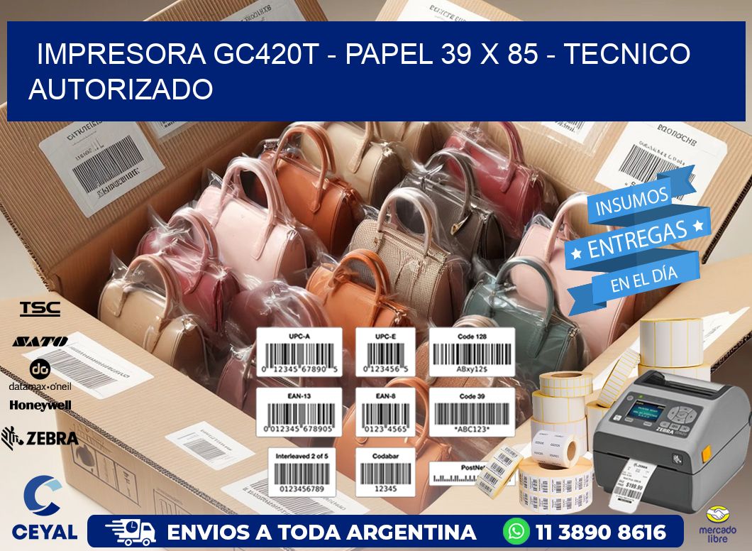 IMPRESORA GC420T - PAPEL 39 x 85 - TECNICO AUTORIZADO