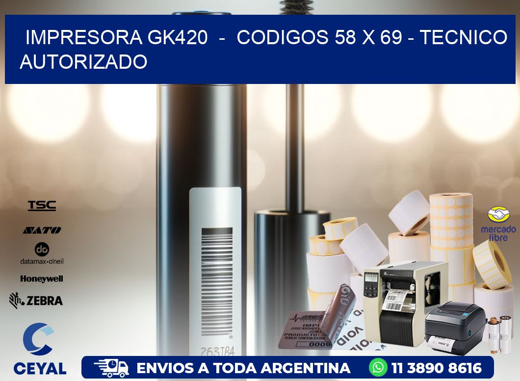 IMPRESORA GK420  -  CODIGOS 58 x 69 - TECNICO AUTORIZADO