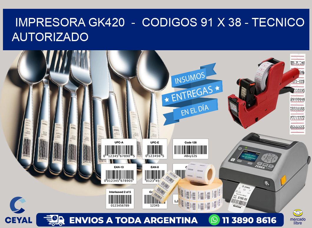 IMPRESORA GK420  -  CODIGOS 91 x 38 - TECNICO AUTORIZADO