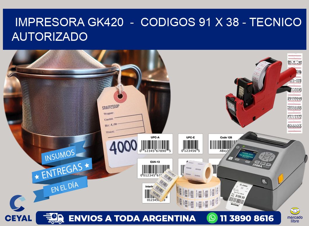 IMPRESORA GK420  -  CODIGOS 91 x 38 - TECNICO AUTORIZADO