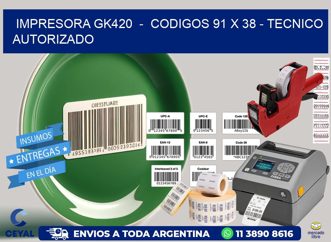 IMPRESORA GK420  -  CODIGOS 91 x 38 - TECNICO AUTORIZADO