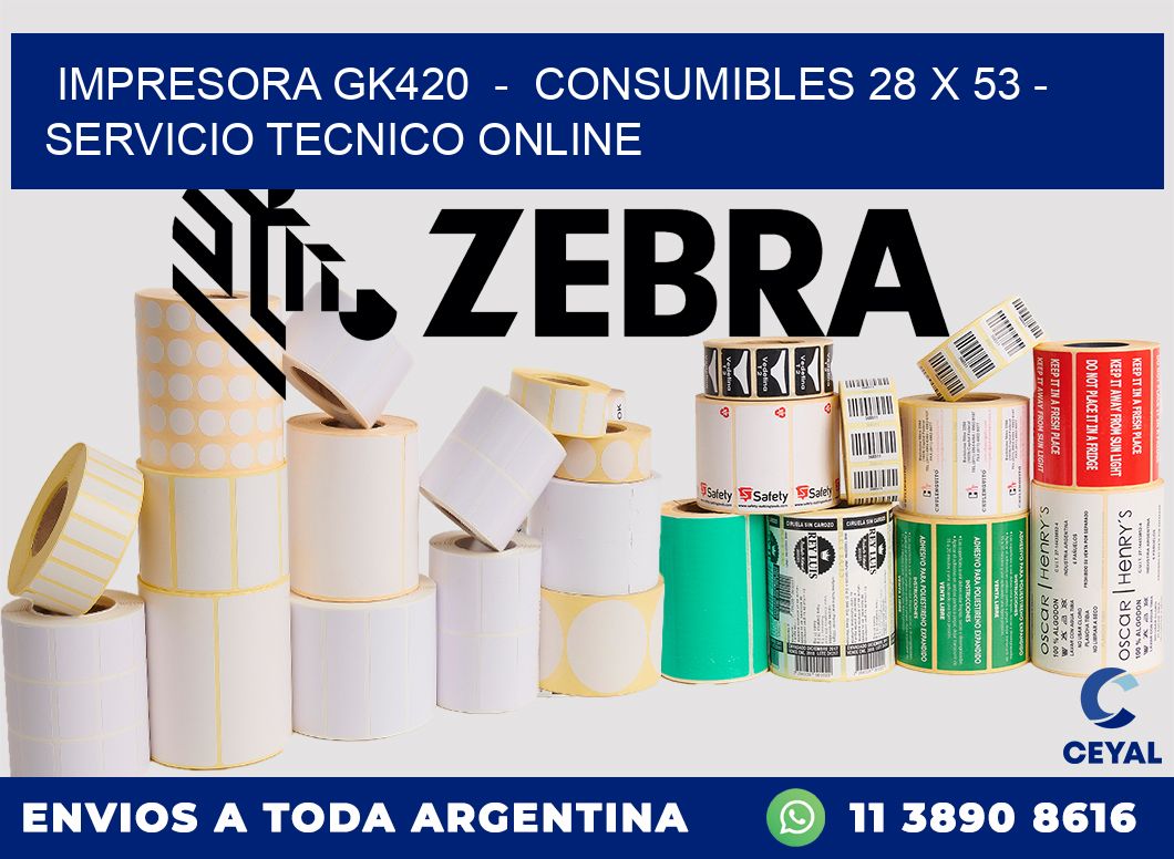 IMPRESORA GK420  -  CONSUMIBLES 28 x 53 - SERVICIO TECNICO ONLINE