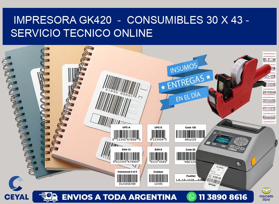 IMPRESORA GK420  -  CONSUMIBLES 30 x 43 - SERVICIO TECNICO ONLINE