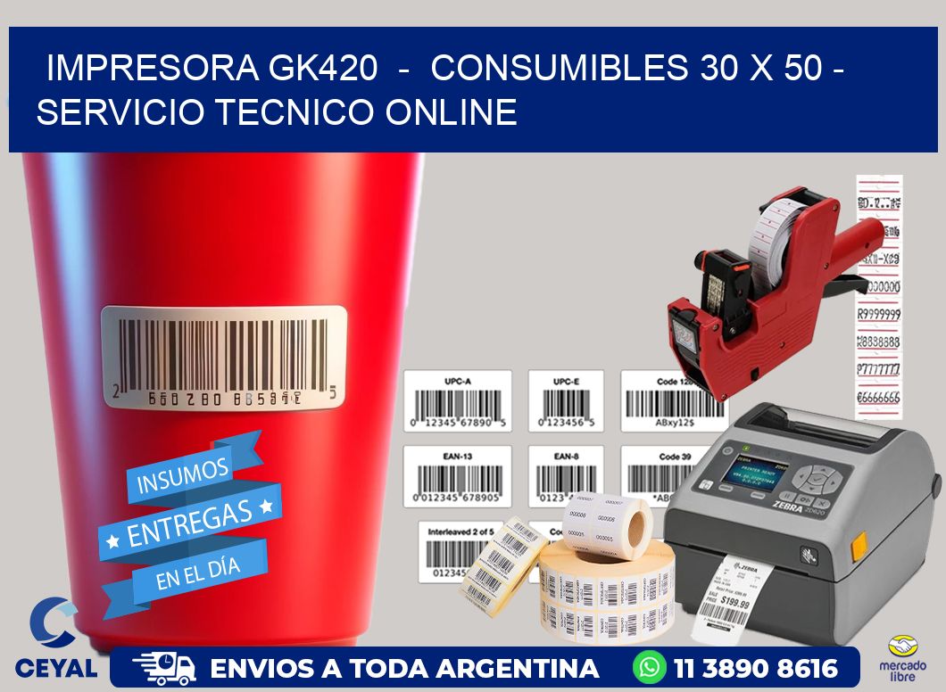 IMPRESORA GK420  -  CONSUMIBLES 30 x 50 - SERVICIO TECNICO ONLINE