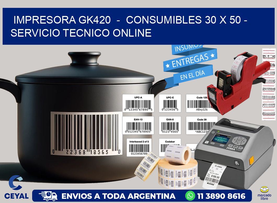 IMPRESORA GK420  –  CONSUMIBLES 30 x 50 – SERVICIO TECNICO ONLINE