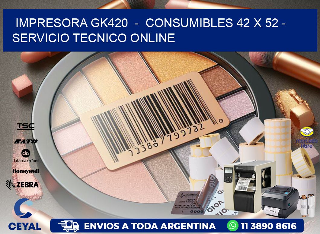 IMPRESORA GK420  –  CONSUMIBLES 42 x 52 – SERVICIO TECNICO ONLINE