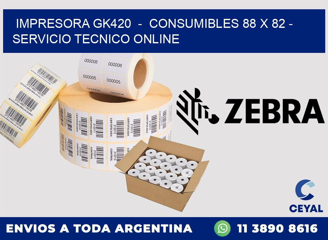 IMPRESORA GK420  -  CONSUMIBLES 88 x 82 - SERVICIO TECNICO ONLINE