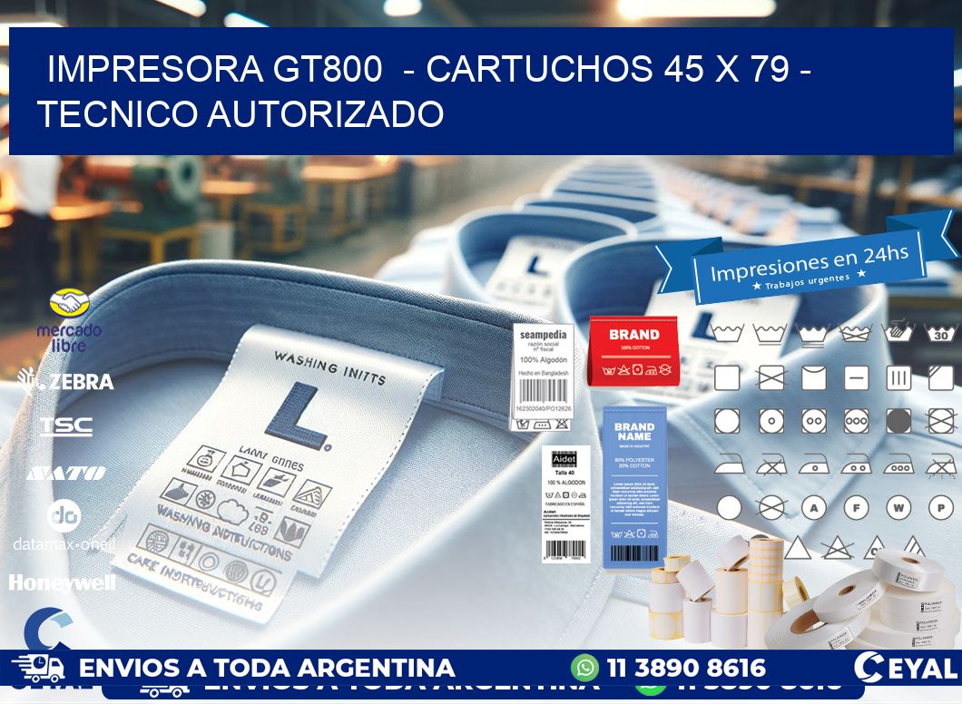 IMPRESORA GT800  - CARTUCHOS 45 x 79 - TECNICO AUTORIZADO