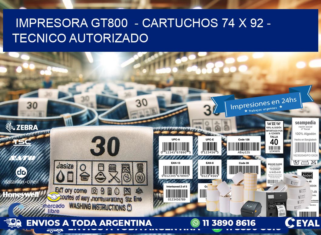 IMPRESORA GT800  – CARTUCHOS 74 x 92 – TECNICO AUTORIZADO