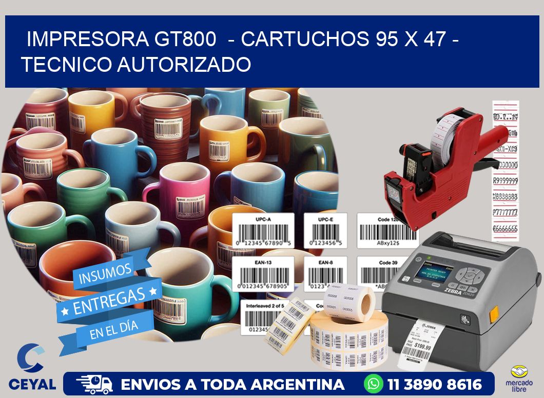 IMPRESORA GT800  - CARTUCHOS 95 x 47 - TECNICO AUTORIZADO