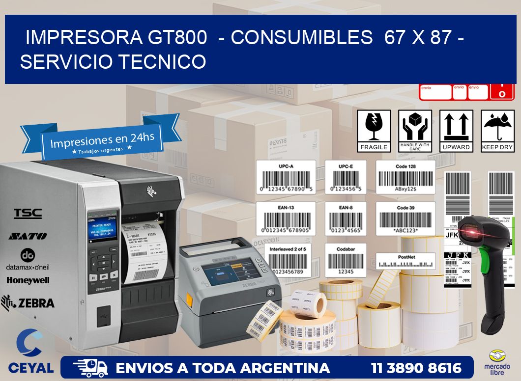 IMPRESORA GT800  - CONSUMIBLES  67 x 87 - SERVICIO TECNICO