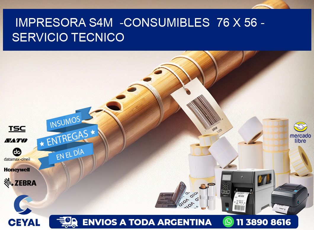 IMPRESORA S4M  -CONSUMIBLES  76 x 56 - SERVICIO TECNICO