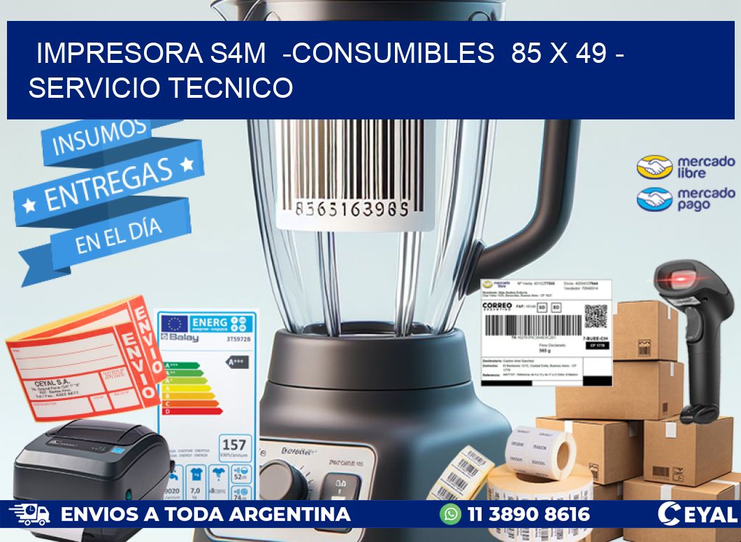 IMPRESORA S4M  -CONSUMIBLES  85 x 49 - SERVICIO TECNICO