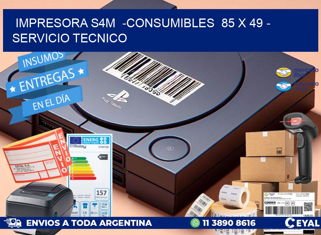 IMPRESORA S4M  -CONSUMIBLES  85 x 49 - SERVICIO TECNICO