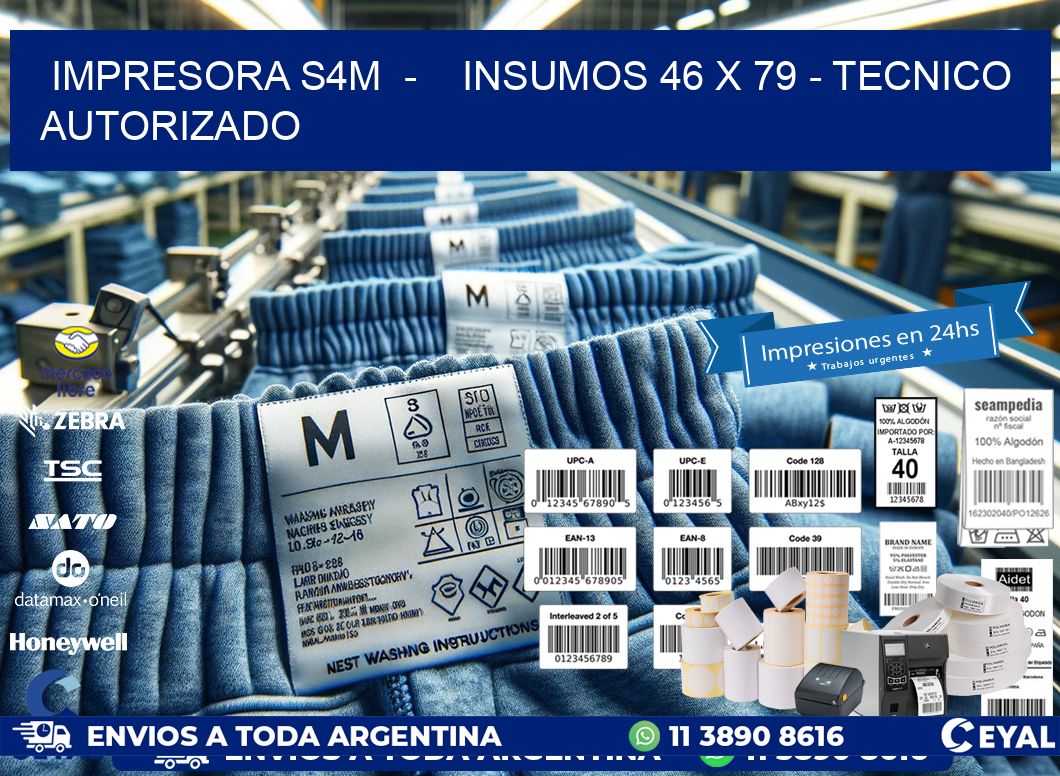 IMPRESORA S4M  -    INSUMOS 46 x 79 - TECNICO AUTORIZADO