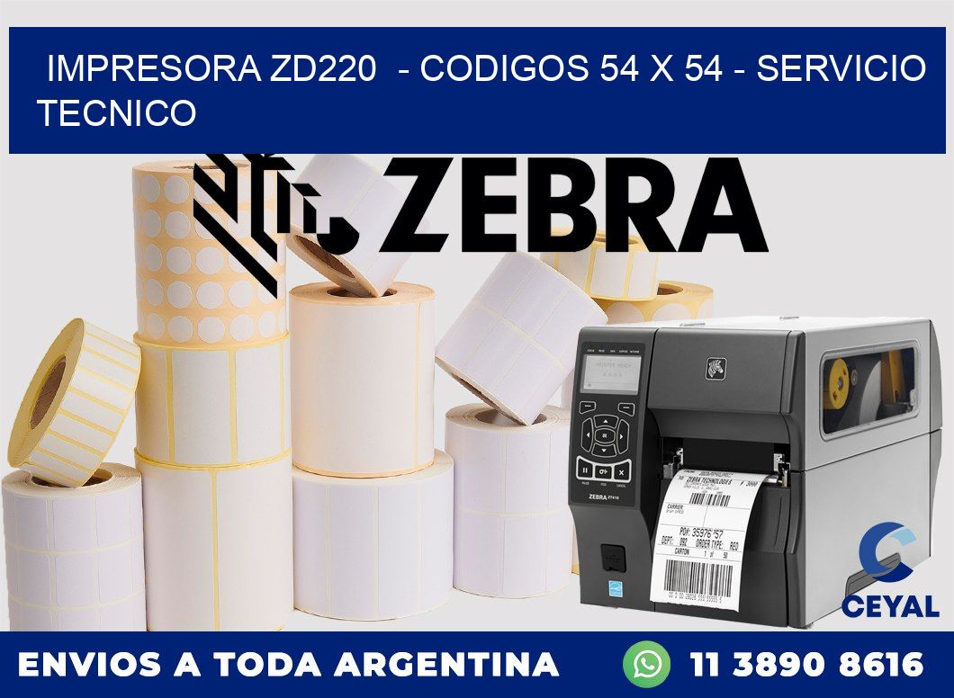 IMPRESORA ZD220  - CODIGOS 54 x 54 - SERVICIO TECNICO