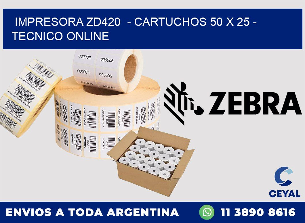 IMPRESORA ZD420  - CARTUCHOS 50 x 25 - TECNICO ONLINE