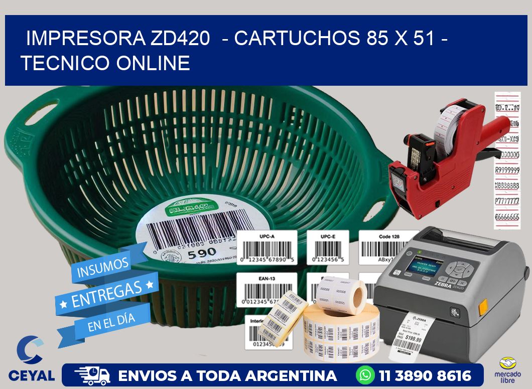 IMPRESORA ZD420  - CARTUCHOS 85 x 51 - TECNICO ONLINE