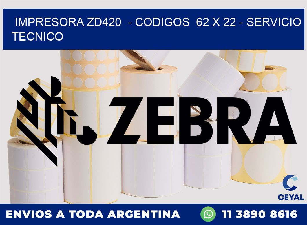 IMPRESORA ZD420  - CODIGOS  62 x 22 - SERVICIO TECNICO