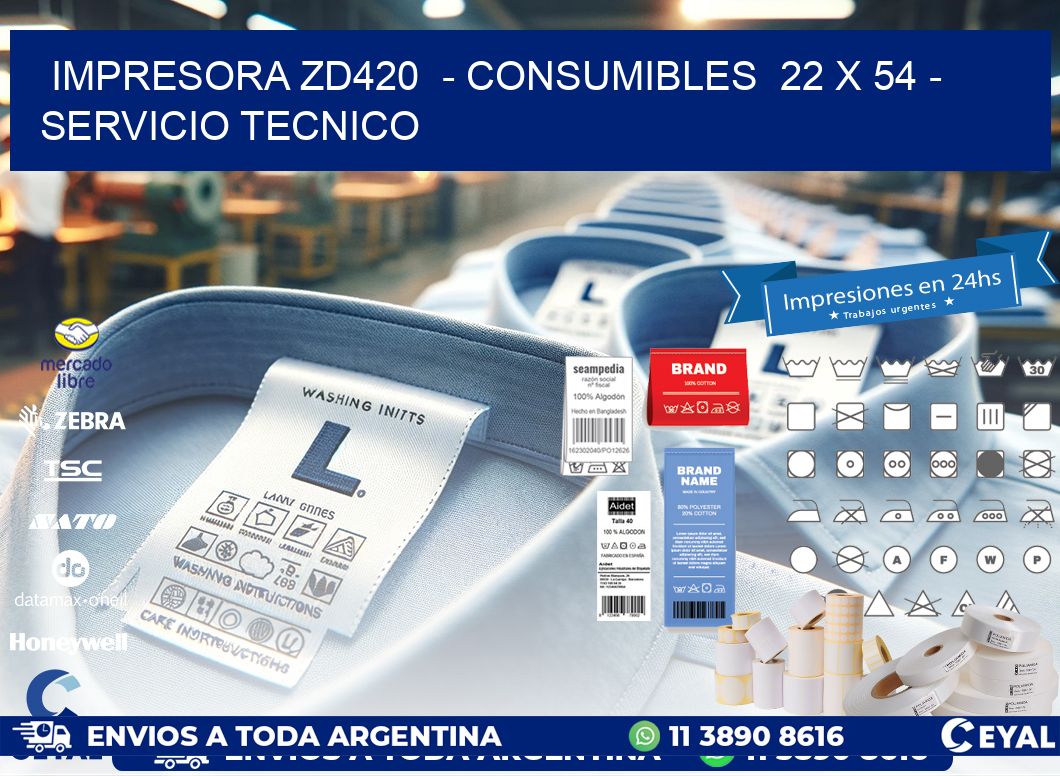 IMPRESORA ZD420  – CONSUMIBLES  22 x 54 – SERVICIO TECNICO