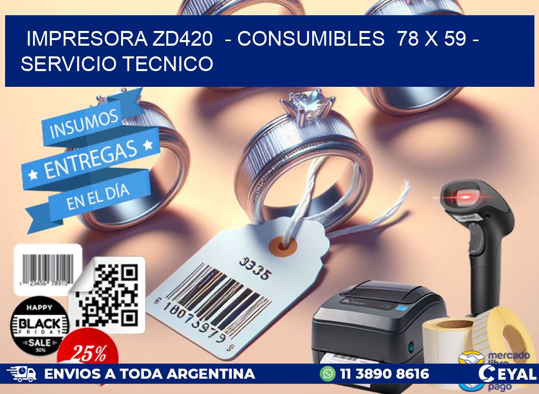 IMPRESORA ZD420  - CONSUMIBLES  78 x 59 - SERVICIO TECNICO