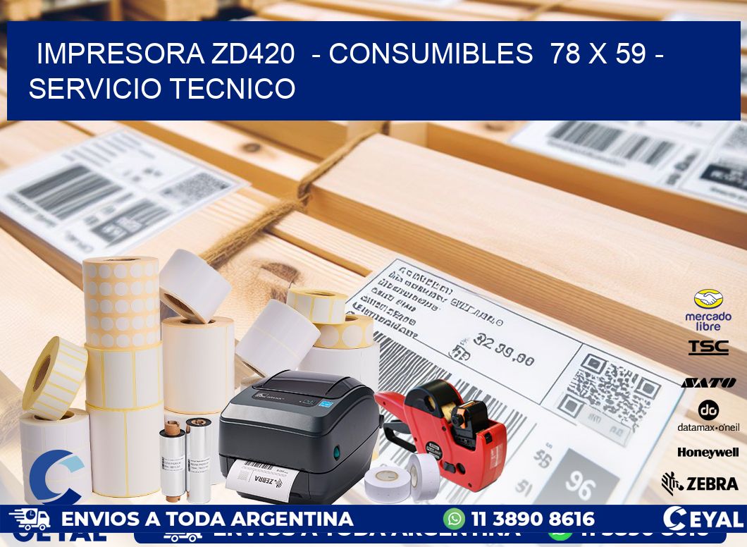 IMPRESORA ZD420  - CONSUMIBLES  78 x 59 - SERVICIO TECNICO
