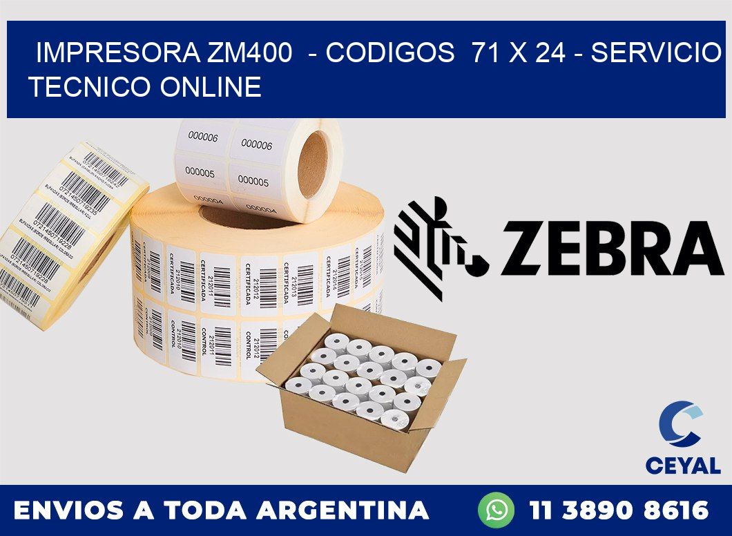 IMPRESORA ZM400  - CODIGOS  71 x 24 - SERVICIO TECNICO ONLINE