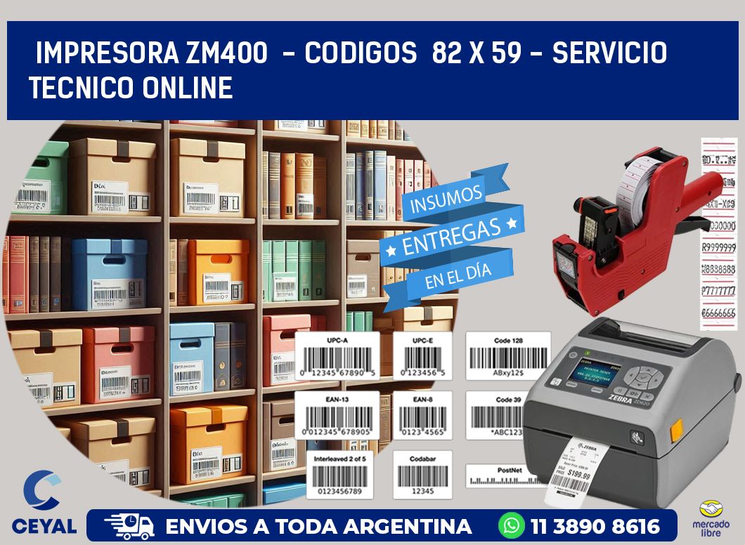 IMPRESORA ZM400  - CODIGOS  82 x 59 - SERVICIO TECNICO ONLINE