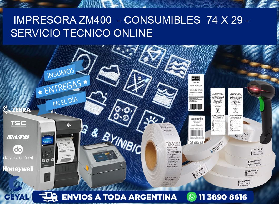 IMPRESORA ZM400  - CONSUMIBLES  74 x 29 - SERVICIO TECNICO ONLINE