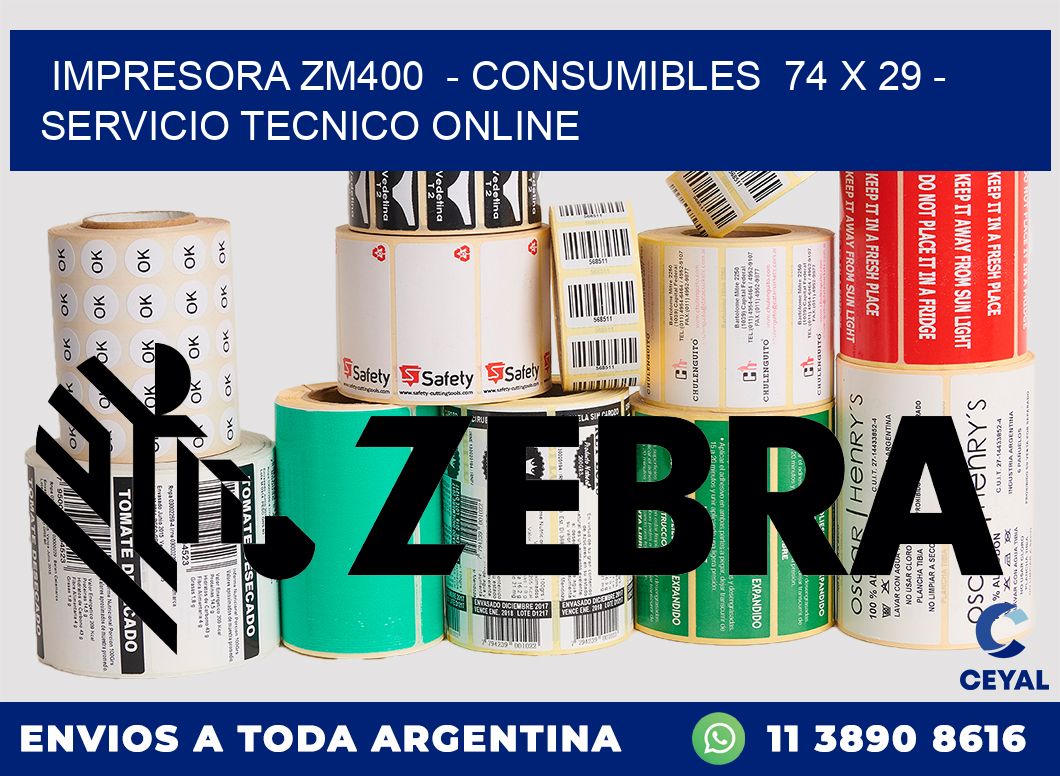 IMPRESORA ZM400  - CONSUMIBLES  74 x 29 - SERVICIO TECNICO ONLINE