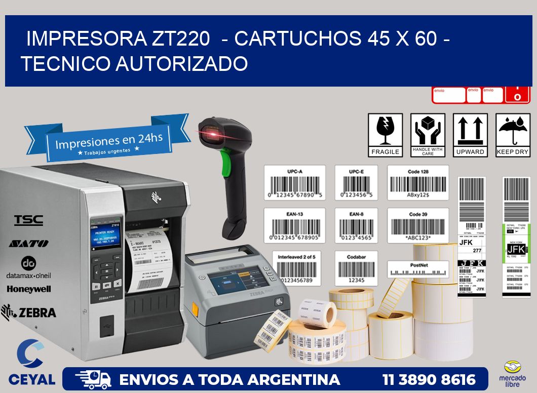 IMPRESORA ZT220  - CARTUCHOS 45 x 60 - TECNICO AUTORIZADO