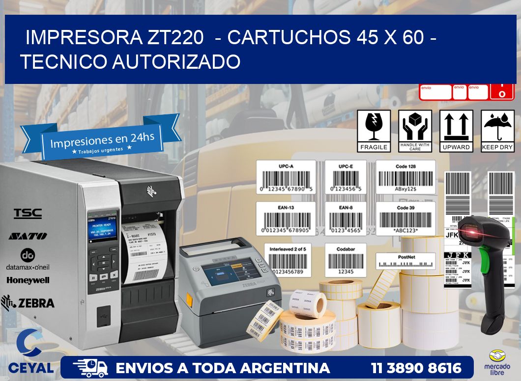 IMPRESORA ZT220  - CARTUCHOS 45 x 60 - TECNICO AUTORIZADO