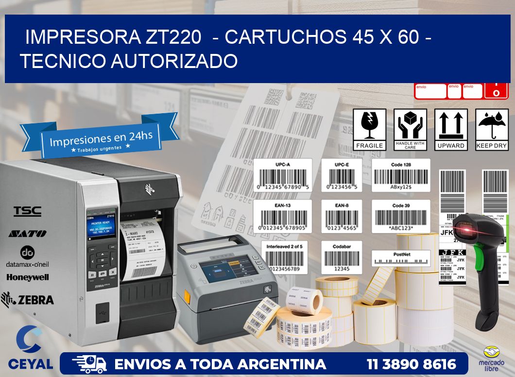 IMPRESORA ZT220  - CARTUCHOS 45 x 60 - TECNICO AUTORIZADO