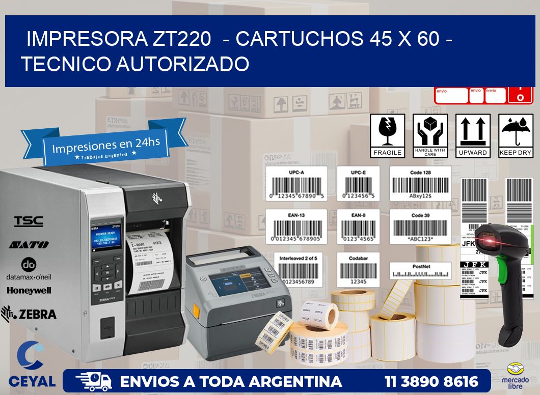 IMPRESORA ZT220  – CARTUCHOS 45 x 60 – TECNICO AUTORIZADO