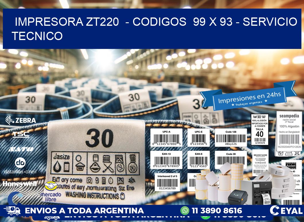 IMPRESORA ZT220  - CODIGOS  99 x 93 - SERVICIO TECNICO